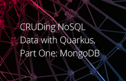 CRUDing NoSQL Data With Quarkus, Part One: MongoDB article
