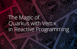 The Magic of Quarkus With Vert.x in Reactive Programming article image